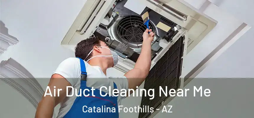 Air Duct Cleaning Near Me Catalina Foothills - AZ