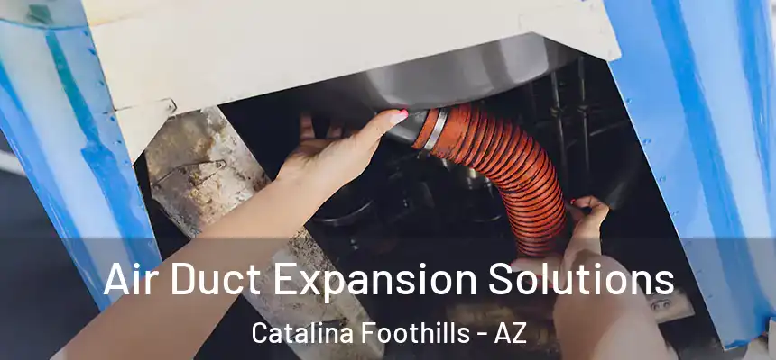  Air Duct Expansion Solutions Catalina Foothills - AZ