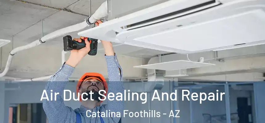  Air Duct Sealing And Repair Catalina Foothills - AZ