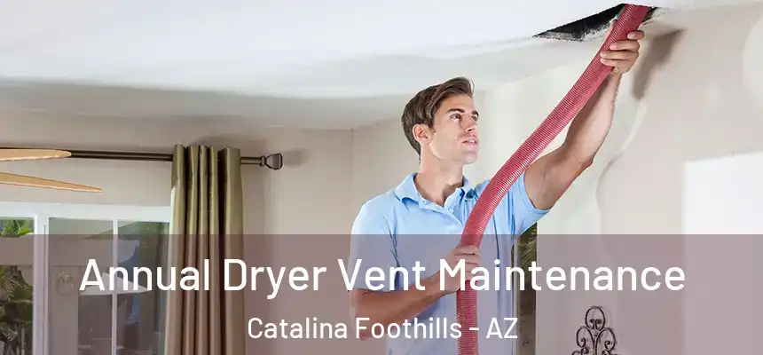 Annual Dryer Vent Maintenance Catalina Foothills - AZ