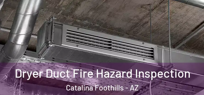 Dryer Duct Fire Hazard Inspection Catalina Foothills - AZ
