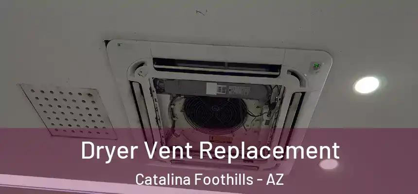  Dryer Vent Replacement Catalina Foothills - AZ
