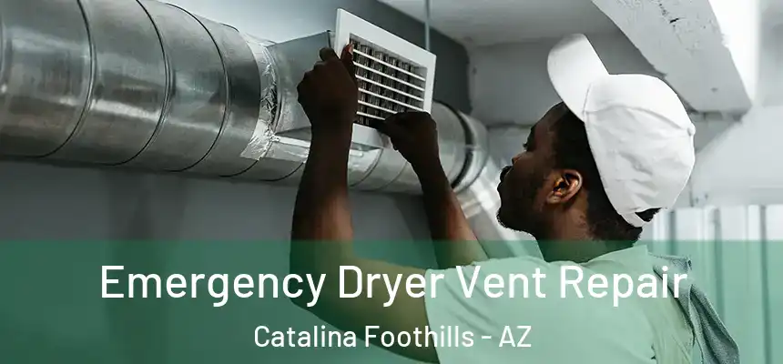 Emergency Dryer Vent Repair Catalina Foothills - AZ