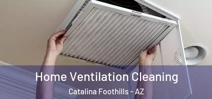 Home Ventilation Cleaning Catalina Foothills - AZ