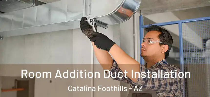  Room Addition Duct Installation Catalina Foothills - AZ